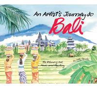 An Artist's Journey to Bali: The Island of Art, Magic and Mystery