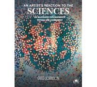 An Artist's Reaction to the Sciences: An Illustrated Exploration of Physics and Cosmology