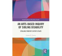 An Arts-Based Inquiry of Sibling Disability: Stealing from My Sister’s Plate (Interdisciplinary Disability Studies)