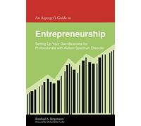 An Asperger's Guide to Entrepreneurship: Setting Up Your Own Business for Professionals with Autism Spectrum Disorder (Asperger's Employment Skills Guides)