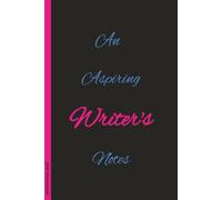 An Aspiring Writers Notes: Writer’s Notebook for Writers, Poets & Authors | Blank Lined Journal | 6x9 100 pages | Great gift for any Writer Of Any Age