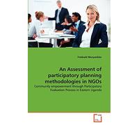 An Assessment of participatory planning methodologies in NGOs: Community empowerment through Participatory Evaluation Process in Eastern Uganda