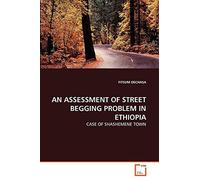 AN ASSESSMENT OF STREET BEGGING PROBLEM IN ETHIOPIA: CASE OF SHASHEMENE TOWN