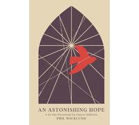 An Astonishing Hope: A 60-Day Devotional for Cancer Sufferers