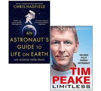An Astronaut's Guide to Life on Earth By Chris Hadfield & Limitless The Autobiography By Tim Peake 2 Books Collection Set