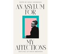 'An Asylum for My Affections' : Sketches of Maeve Brennan