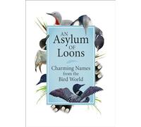 An Asylum of Loons: Charming Names from the Bird World