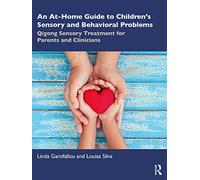 An At-Home Guide to Children’s Sensory and Behavioral Problems: Qigong Sensory Treatment for Parents and Clinicians