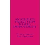 An Atheists Twelve Steps to Self-improvement - To accompany any Program (Vince Hawkins' Non-fiction Addiction Recovery)