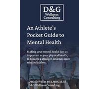 An Athlete's Pocket Guide to Mental Health: Making your mental health just as important as your physical health, to become a stronger, smarter, more mindful athlete.