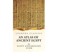 An Atlas of Ancient Egypt With Complete Index, Geographical and Historical Notes, Biblical References, Etc