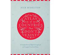 An Atlas of Countries That Don't Exist: A compendium of fifty unrecognized and largely unnoticed states by Nick Middleton (2015-11-05)