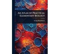 An Atlas of Practical Elementary Biology