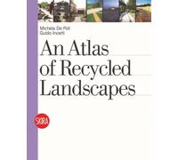 An Atlas of Recycled Landscapes