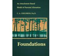 An Attachment-Based Model of Parental Alienation: Foundations by C.A. Childress Psy.D. (2015-05-28)