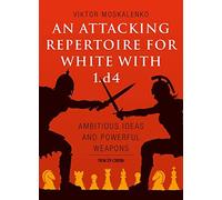 An Attacking Repertoire for White with 1.d4: Am. Moskalenko