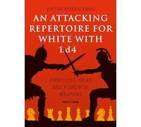 An Attacking Repertoire for White with 1d4 Ambitious Ideas and Powerful Weapons
