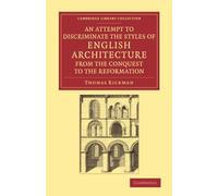 An Attempt to Discriminate the Styles of English Architecture, from the Conquest to the Reformation: Preceded by a Sketch of the Grecian and Roman ... Library Collection - Art and Architecture)