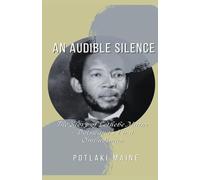 An Audible Silence: The Story of Lethebe Maine, Botswana's First Ombudsman