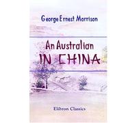 An Australian in China: Being the narrative of a quiet journey across China to British Burma