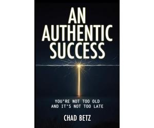 An Authentic Success: You're Not Too Old And It's Not Too Late