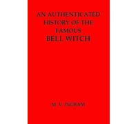 An Authenticated History of the Famous Bell Witch by M. V. Ingram (2013-01-19)