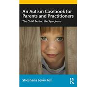 An Autism Casebook for Parents and Practitioners: The Child Behind the Symptoms