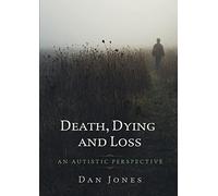 An Autistic Perspective: Death, Dying and Loss