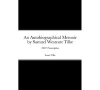 An Autobiographicam Memoir by Samuel Westcott Tilke: 2022 Transcription
