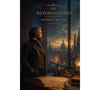 An Autobiography of Anthony Trollope