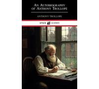 An Autobiography of Anthony Trollope: The Life of a Prolific Writer