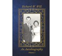 An Autobiography of the life of Richard W. Will