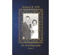 An Autobiography of the life of Richard W. Will