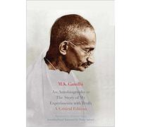 An Autobiography or The Story of My Experiments with Truth: A Critical Edition