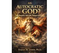 An Autocratic God?: An Inquiry into the Nature of God