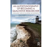 An Autoethnography of Becoming A Qualitative Researcher: A Dialogic View of Academic Development