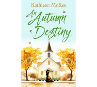 An Autumn Destiny : A Second-Chance Romance of Love, Community and New Beginnings