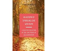 An Autumn of Sparkling Love with Rumi: A Selected Collection of 100+ Love Poems of Jalaluddin Rumi (All Year Round with Rumi)