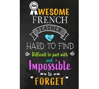 An Awesome French Teacher is Hard to Find: Teacher Appreciation Gift: Blank Lined Notebook, Journal, diary to write in. Perfect Graduation Year End ... teachers ( Alternative to Thank You Card )