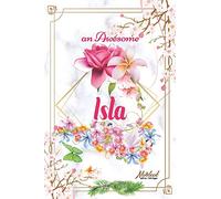 An Awesome Isla Journal: Awesome (Diary, Notebook) Personalized Custom Name - Flowers (6 x 9 - Blank Lined 120 Pages A Wonderful Journal for an ... Writing | | Write about your Life & Interests