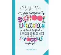 An awesome School Librarian is hard to find difficult to part with and impossible to forget: 6x9 Notebook, Beautiful School Librarian Gift Idea, End ... Christmas, Thank You or Birthday presents