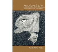 An Awkward Echo: Matthew Arnold and John Dewey (Research in Curriculum and Instruction)