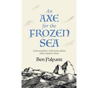 An Axe for the Frozen Sea: Conversations with Poets about What Matters Most