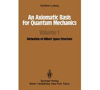 An Axiomatic Basis for Quantum Mechanics: Volume 1 Derivation of Hilbert Space Structure