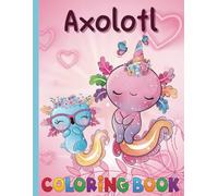 An Axolotl Coloring Book for Kids: Explore Underwater Adventures with Axolotl