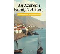 An Azorean Family's History: Our Faria and Moitoso Roots