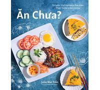 An Chua: Simple Vietnamese Recipes That Taste Like Home