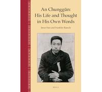 An Chunggn: His Life and Thought in His Own Words: 5 (Brill's Korean Studies Library, 5)