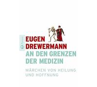 An den Grenzen der Medizin: Marchen von Heilung und Hoffnung, Drewermann.