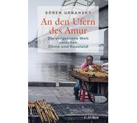 An den Ufern des Amur: Die vergessene Welt zwischen China und Russland